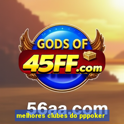 melhores clubes do pppoker